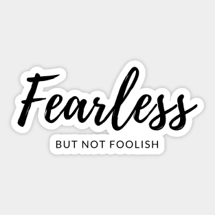 Fearless But Not Foolish Sticker